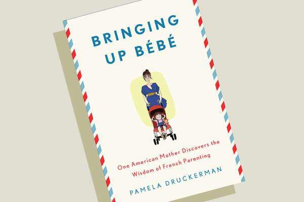 Bringing Up Bébé One American Mother Discovers the Wisdom of French Parenting Culture