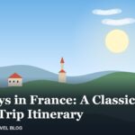 10 Days in France: A Classic First-Trip Itinerary