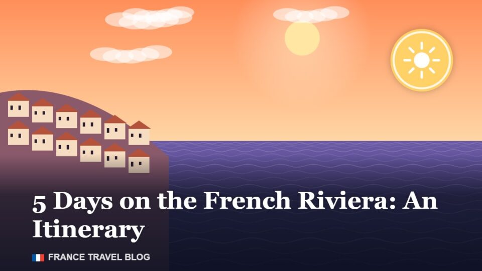5 Days on the French Riviera: An Itinerary