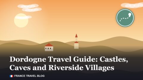 Dordogne Travel Guide: Castles, Caves and Riverside Villages