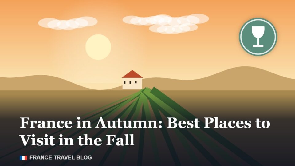 France in Autumn: Best Places to Visit in the Fall