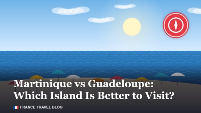 Martinique vs Guadeloupe: Which Island Is Better to Visit?