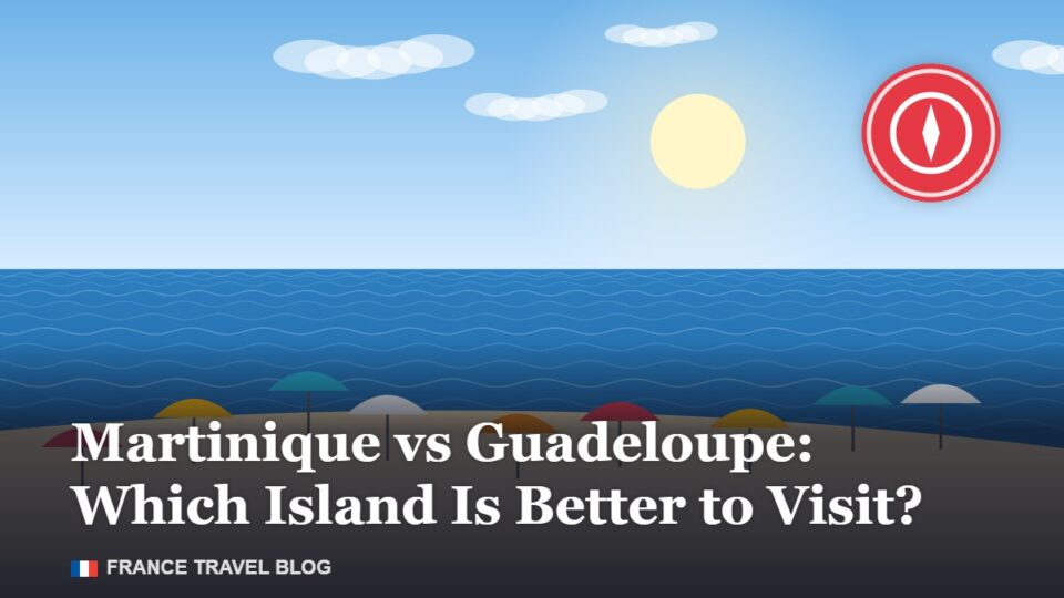 Martinique vs Guadeloupe: Which Island Is Better to Visit?