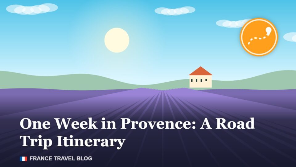 One Week in Provence: A Road Trip Itinerary